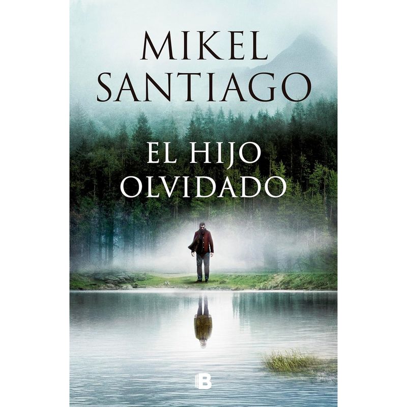 EDICIONES B - El Hijo Olvidado - Autor(a):  Mikel Santiago