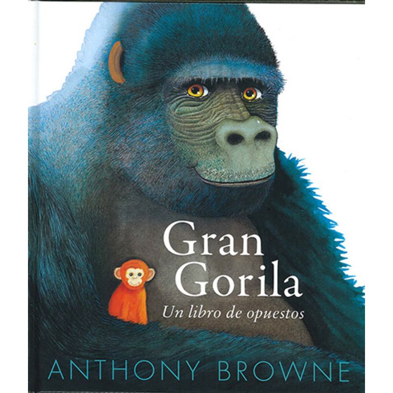FONDO DE CULTURA ECONOMICA - Libro Gran Gorila. Un libro de opuestos - Anthony Browne