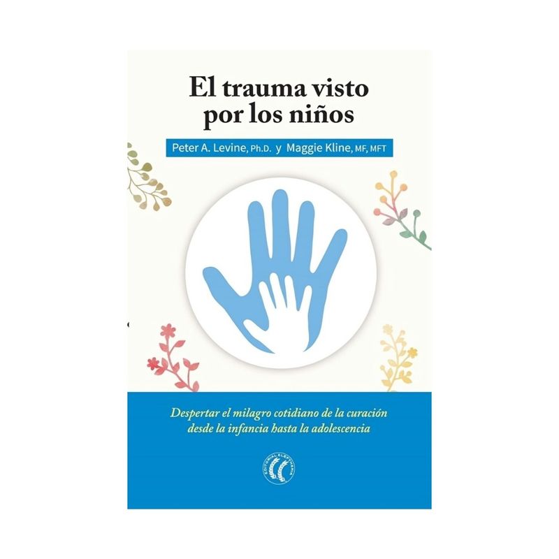 TOP10BOOKS - LIBRO EL TRAUMA VISTO POR LOS NIÑOS / PETER A. LEVINE, MAGGIE KLINE / ELEFTHERI