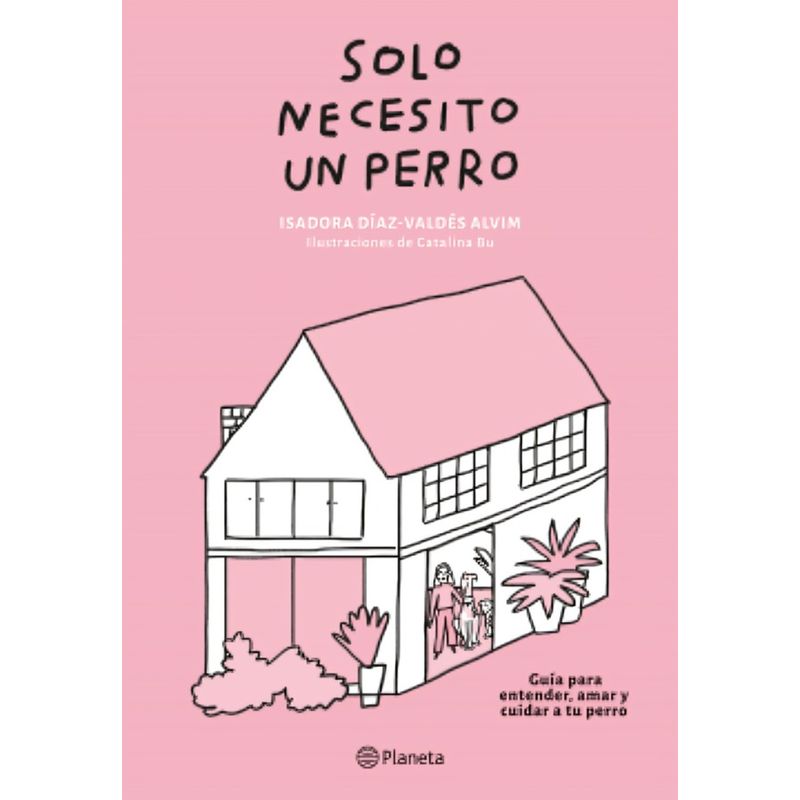 TOP10BOOKS - LIBRO SOLO NECESITO UN PERRO / ISADORA DÍAZ-VALDÉS ALVIM Y CATALINA BU / PLANET