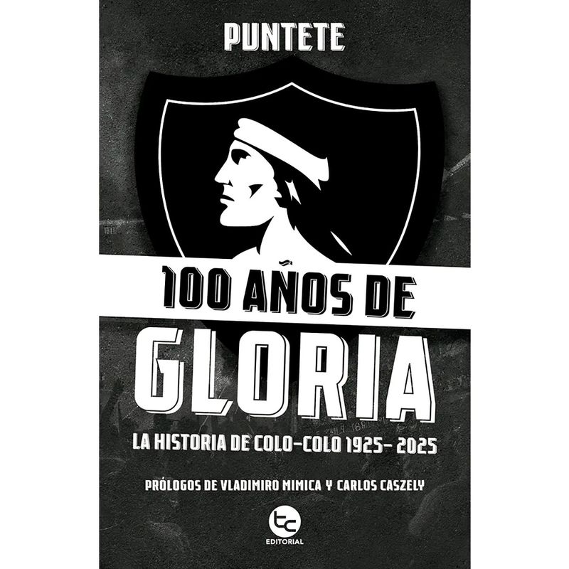 TOP10BOOKS - LIBRO 100 AÑOS DE GLORIA: LA HISTORIA DE COLO-COLO 1925-2025 / PUNTETE / TRAYEC