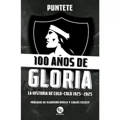 TOP10BOOKS - LIBRO 100 AÑOS DE GLORIA: LA HISTORIA DE COLO-COLO 1925-2025 / PUNTETE / TRAYEC