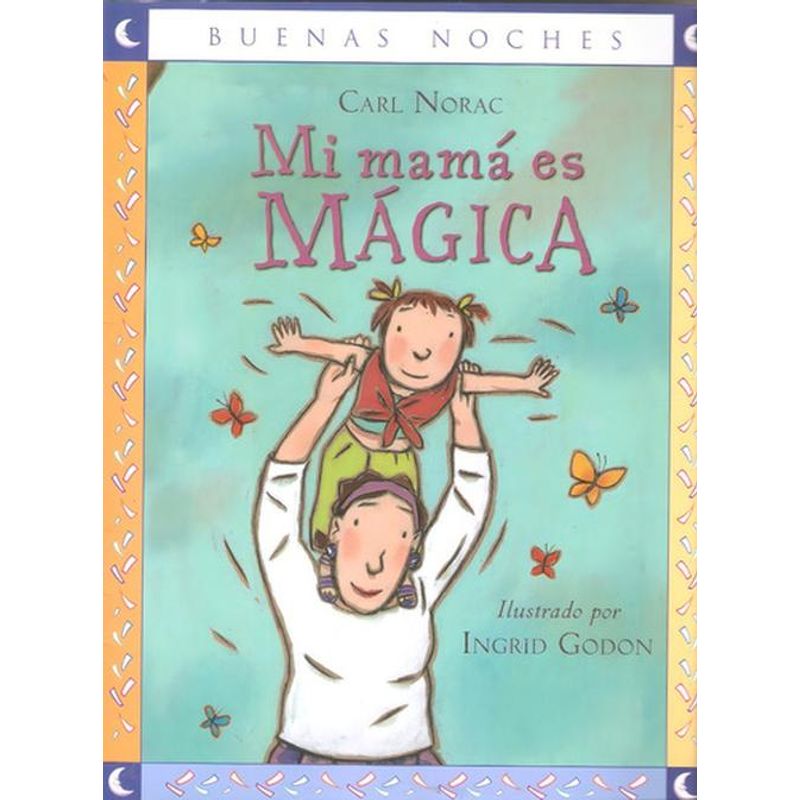 EDITORIAL NORMA - Mi Mamá Es Mágica - Carl Norac