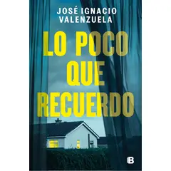 EDICIONES B - Libro Lo poco que recuerdo - José Ignacio Valenzuela