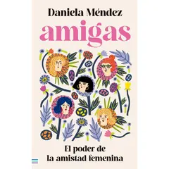 TENDENCIAS - Libro Amigas El poder de la amistad femenina- Daniela Mendez