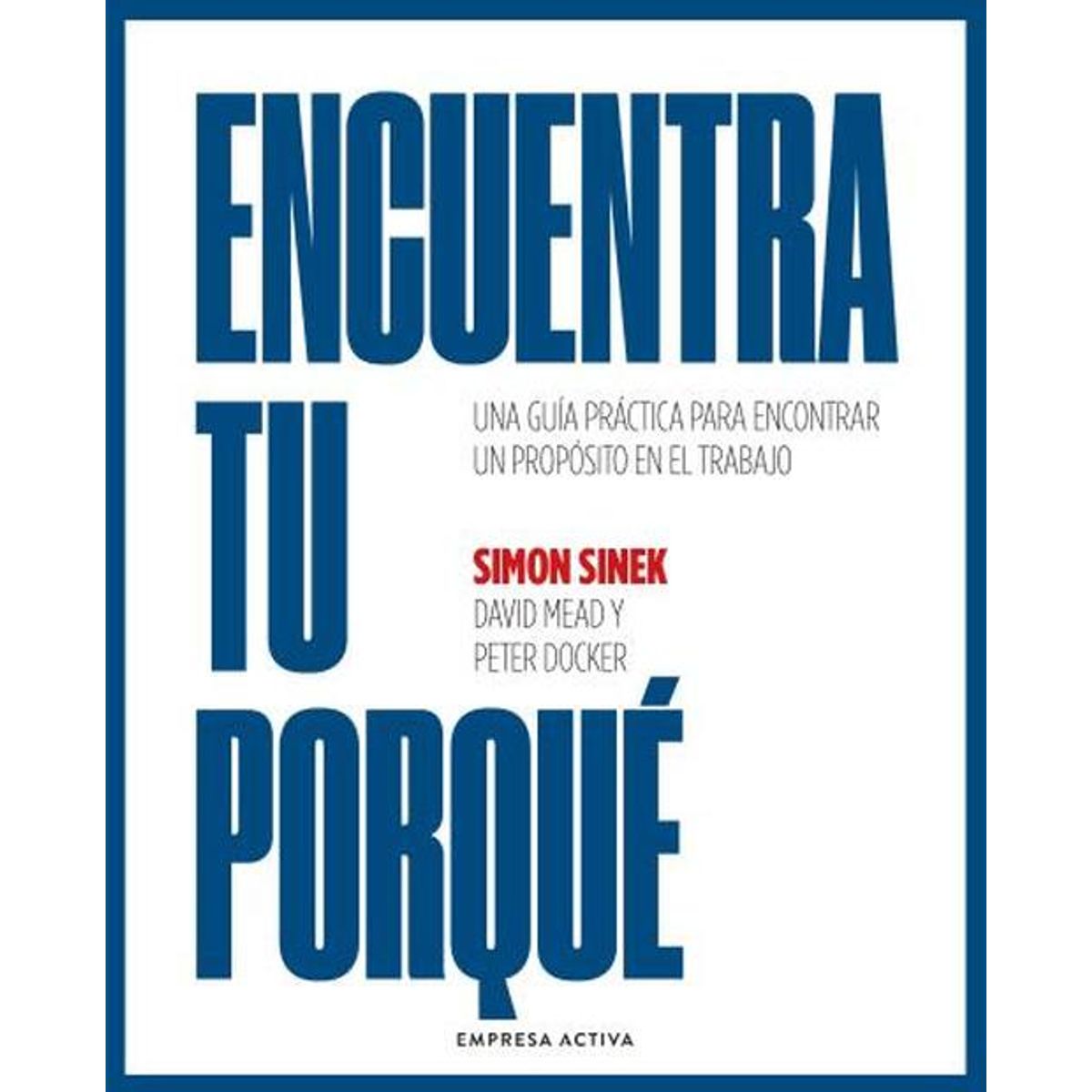 EMPRESA ACTIVA - Libro Encuentra Tu Porqué - Sinek Mead Docker