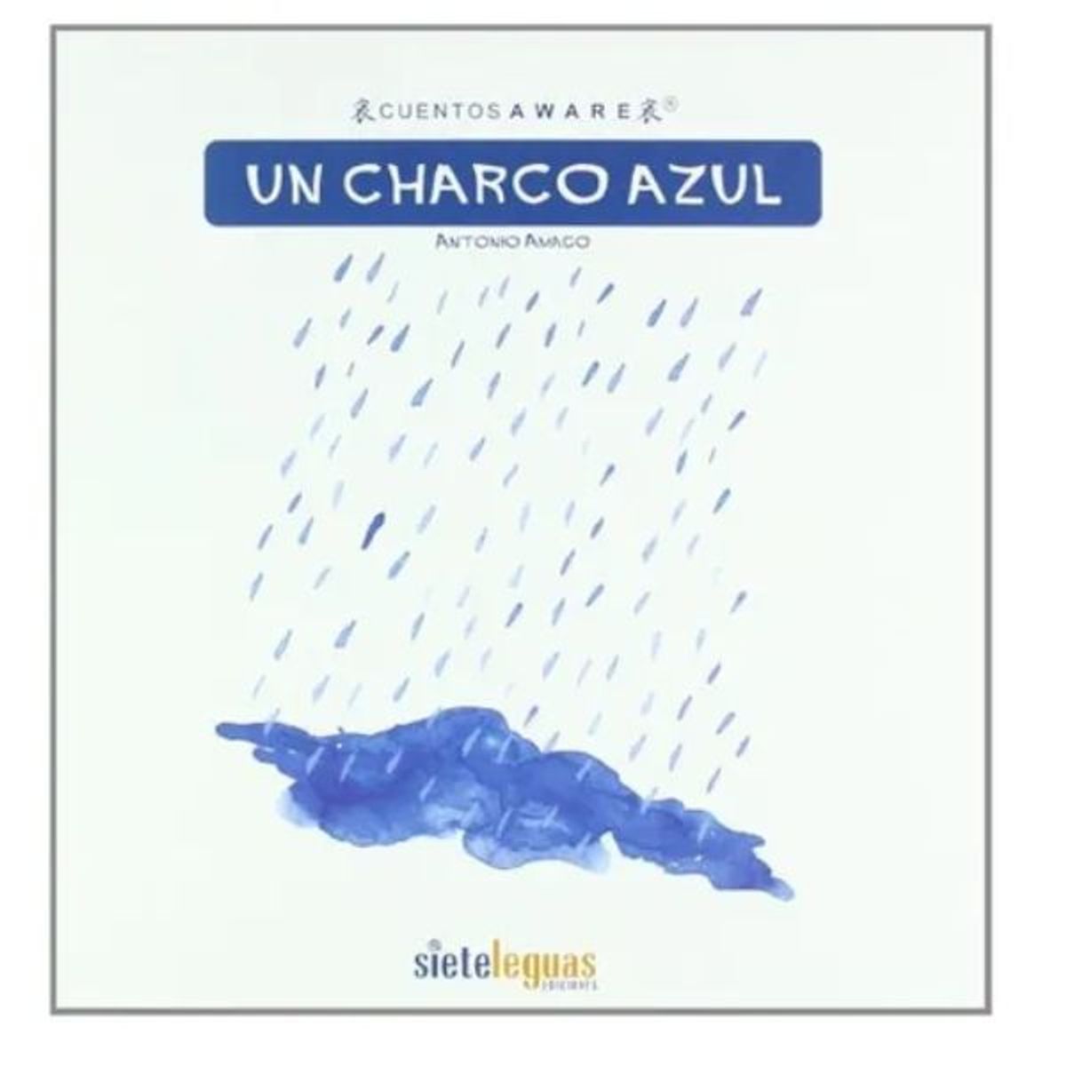FONDO DE CULTURA ECONOMICA - Cuentos Aware Un Charco Azul - Antonio Amago