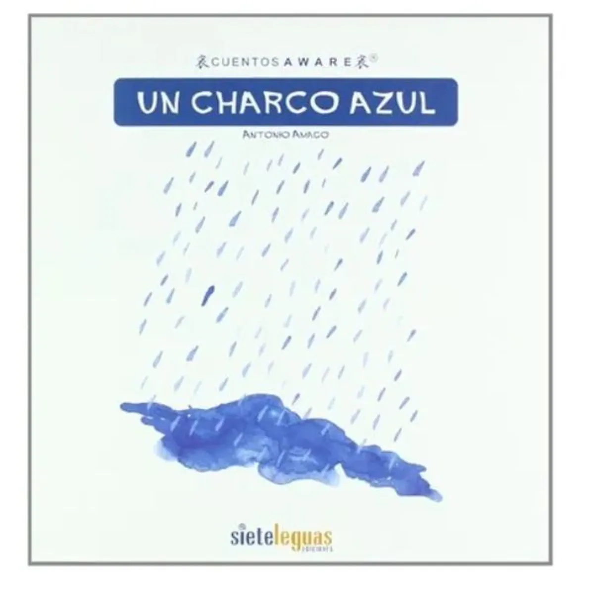 FONDO DE CULTURA ECONOMICA - Cuentos Aware Un Charco Azul - Antonio Amago