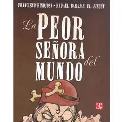 FONDO DE CULTURA ECONOMICA - La Peor Señora Del Mundo De Francisco Hinojosa Fce