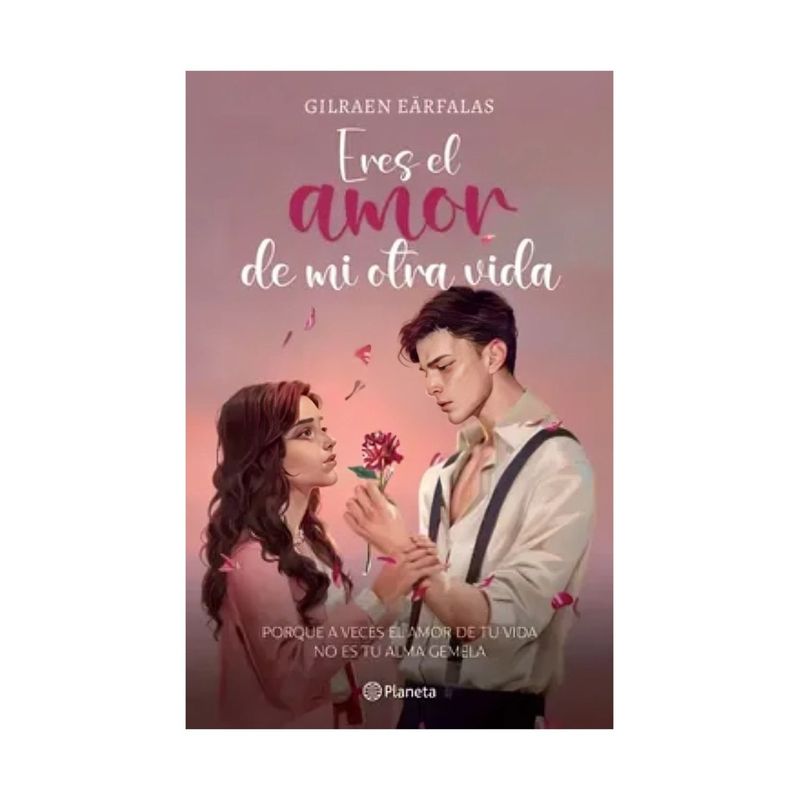 TOP10BOOKS - LIBRO ERES EL AMOR DE MI OTRA VIDA / GILRAEN EÄRFALAS / PLANETA