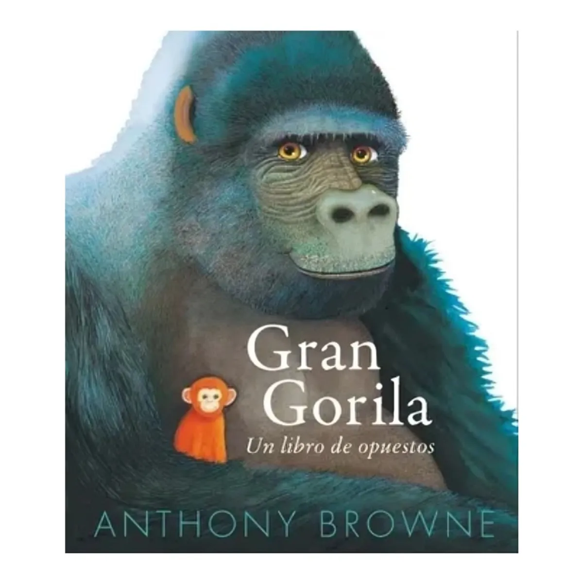 TOP10BOOKS - LIBRO Gran Gorila. Un Libro De Opuestos - Gran Gorila. Un Libro De Opuestos