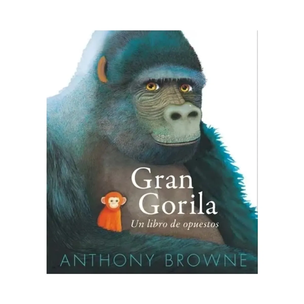TOP10BOOKS - LIBRO Gran Gorila. Un Libro De Opuestos - Gran Gorila. Un Libro De Opuestos