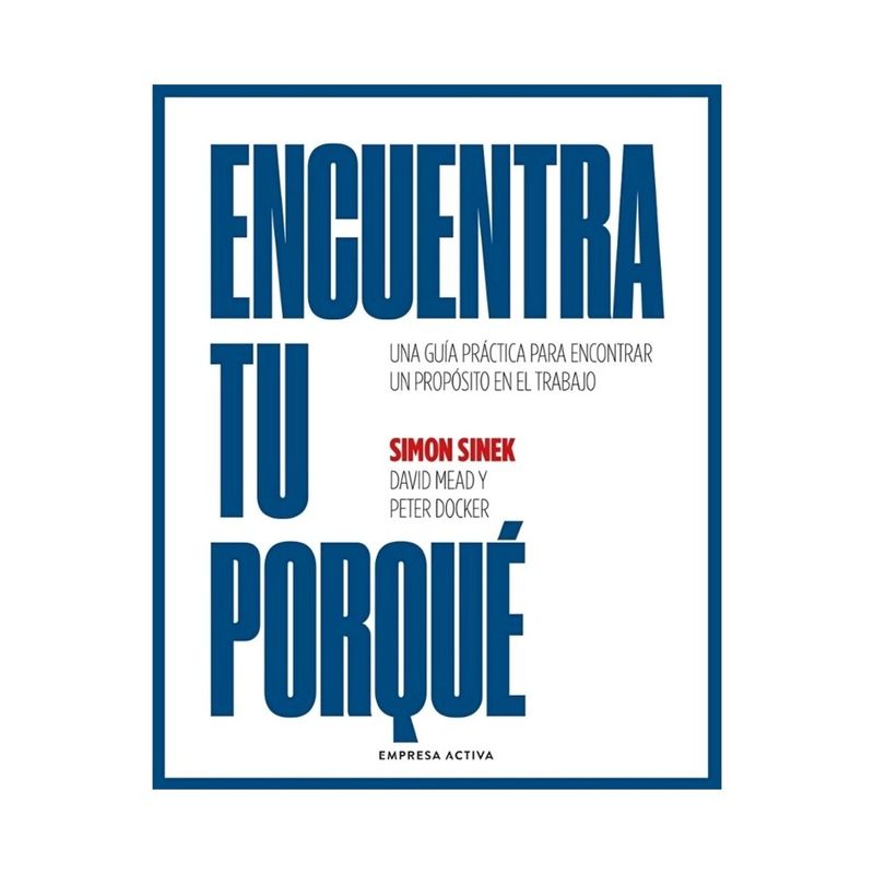 TOP10BOOKS - LIBRO ENCUENTRA TU PORQUÉ / SIMON SINEK - DAVID MEAD - PETER DOCKE / EMPRESA AC