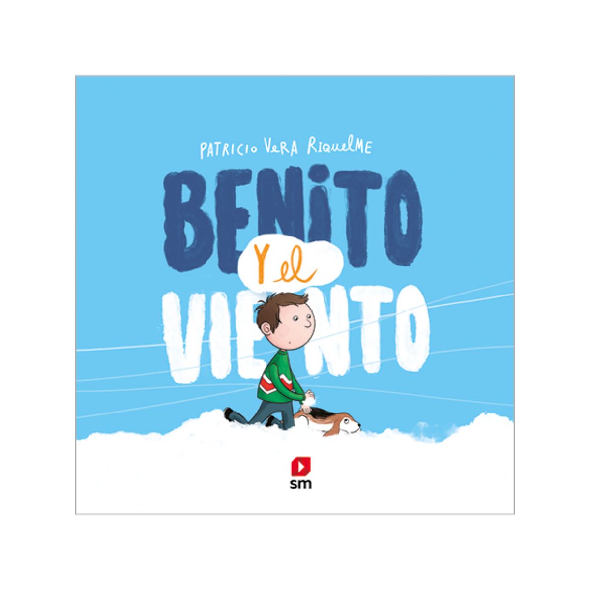 Ediciones SM - Benito Y El Viento - Autor(a):  Patricio Vera Riquelme