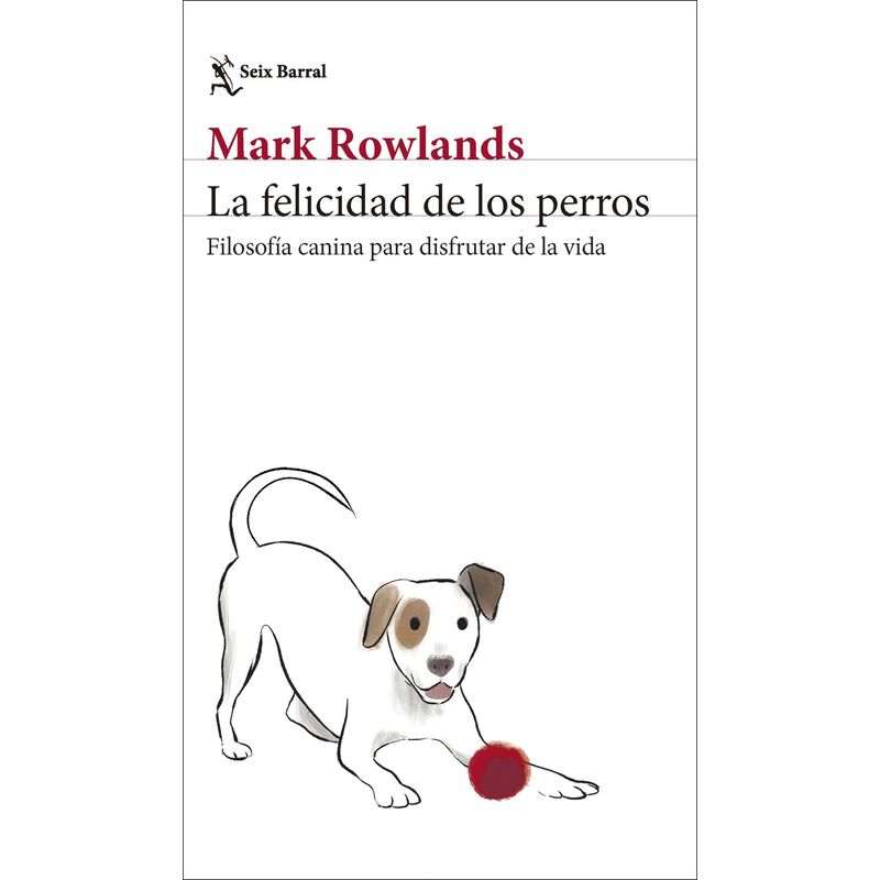 SEIX BARRAL - Libro La felicidad de los perros - Mark Rowlands