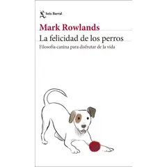 SEIX BARRAL - Libro La felicidad de los perros - Mark Rowlands