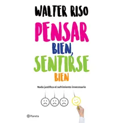 PLANETA - Libro Pensar bien, sentirse bien - Walter Riso