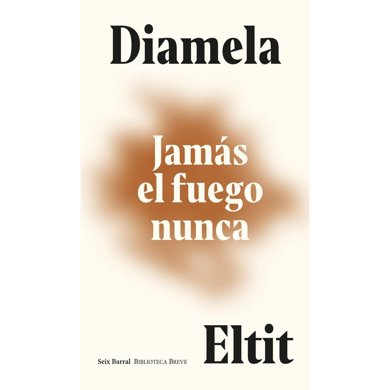 SEIX BARRAL - Libro Jamás el fuego nunca - Diamela Eltit