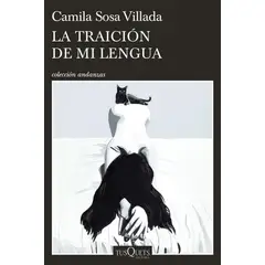 TUSQUETS - Libro La traición de mi lengua - Camila Sosa Villada