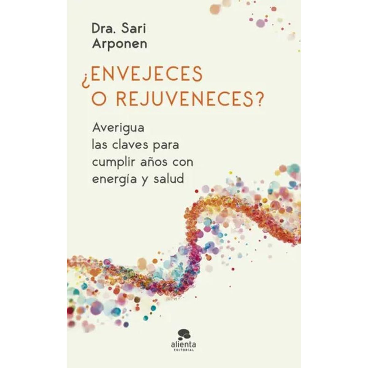 ALIENTA EDITORIAL - Libro ¿Envejeces o rejuveneces? - Sari Arponen