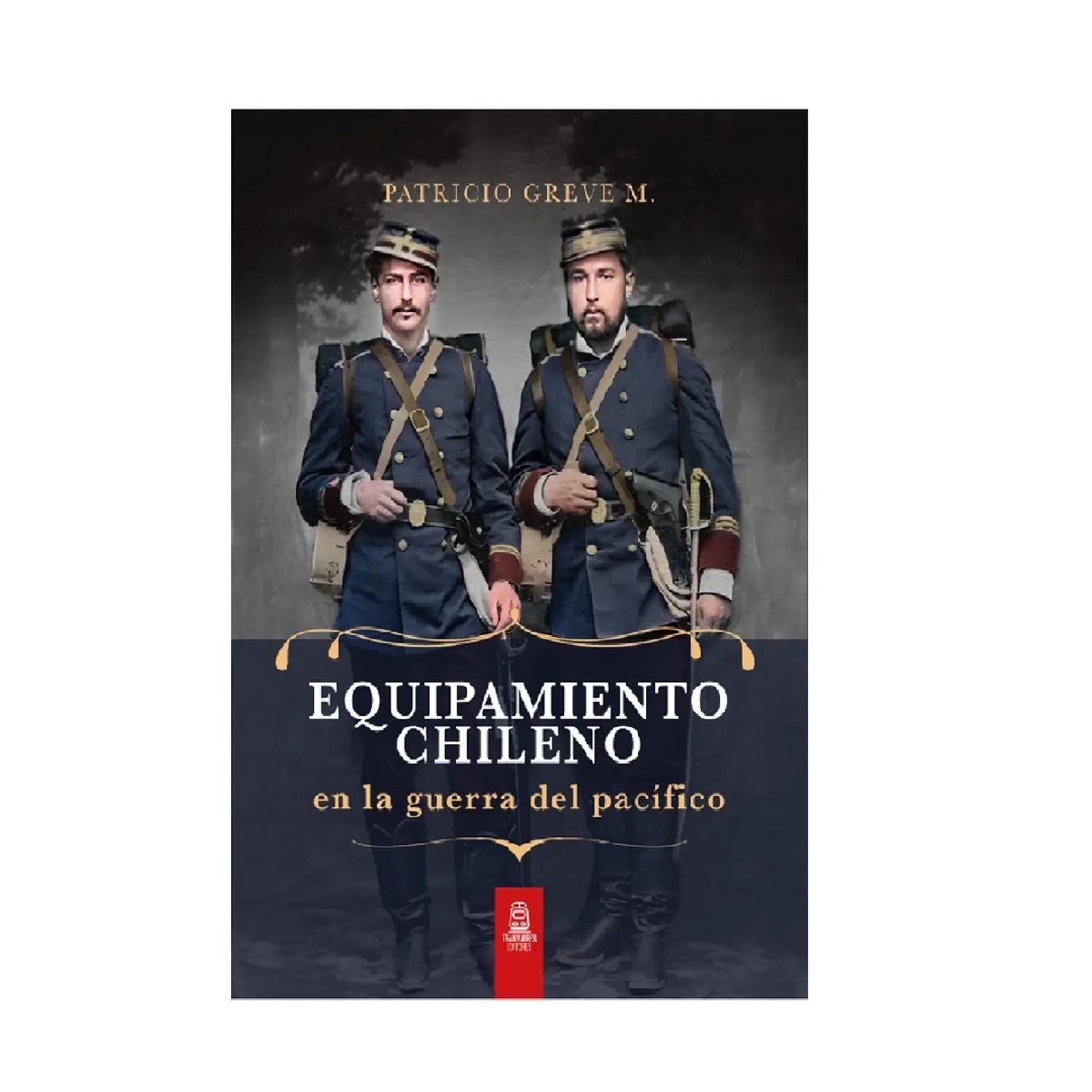 GENERICO - Equipamiento Chileno En La Guerra Del Pacífico