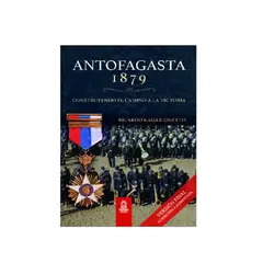 GENERICO - Antofagasta 1879 Construyendo El Camino A La Victoria