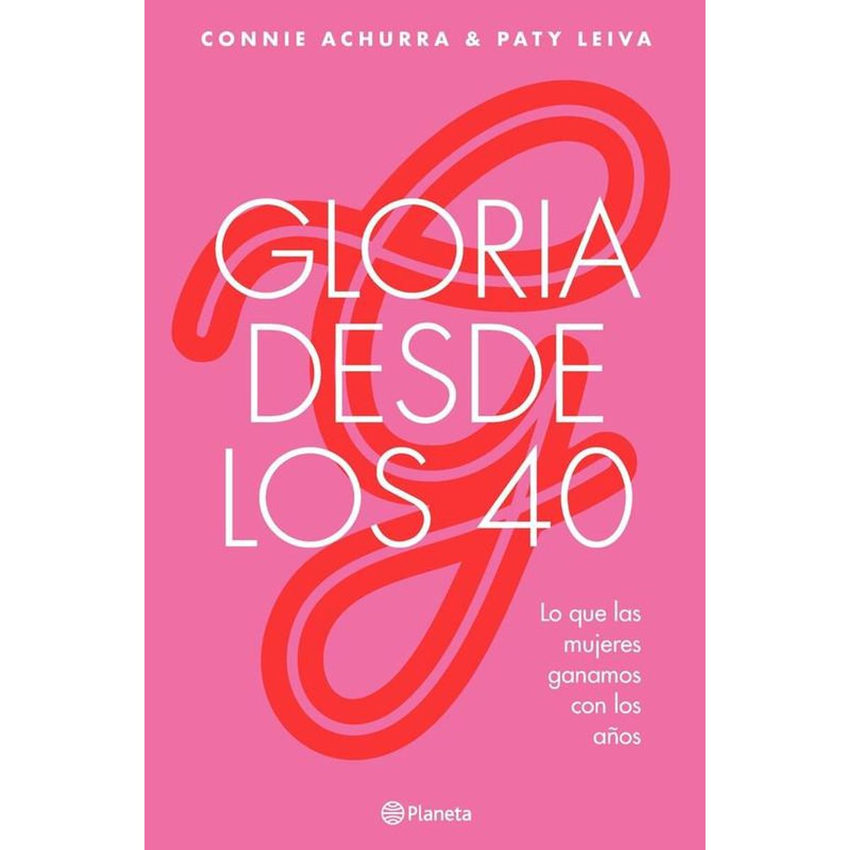 PLANETA - Libro Gloria desde los 40 - Connie Achurra y Paty Leiva