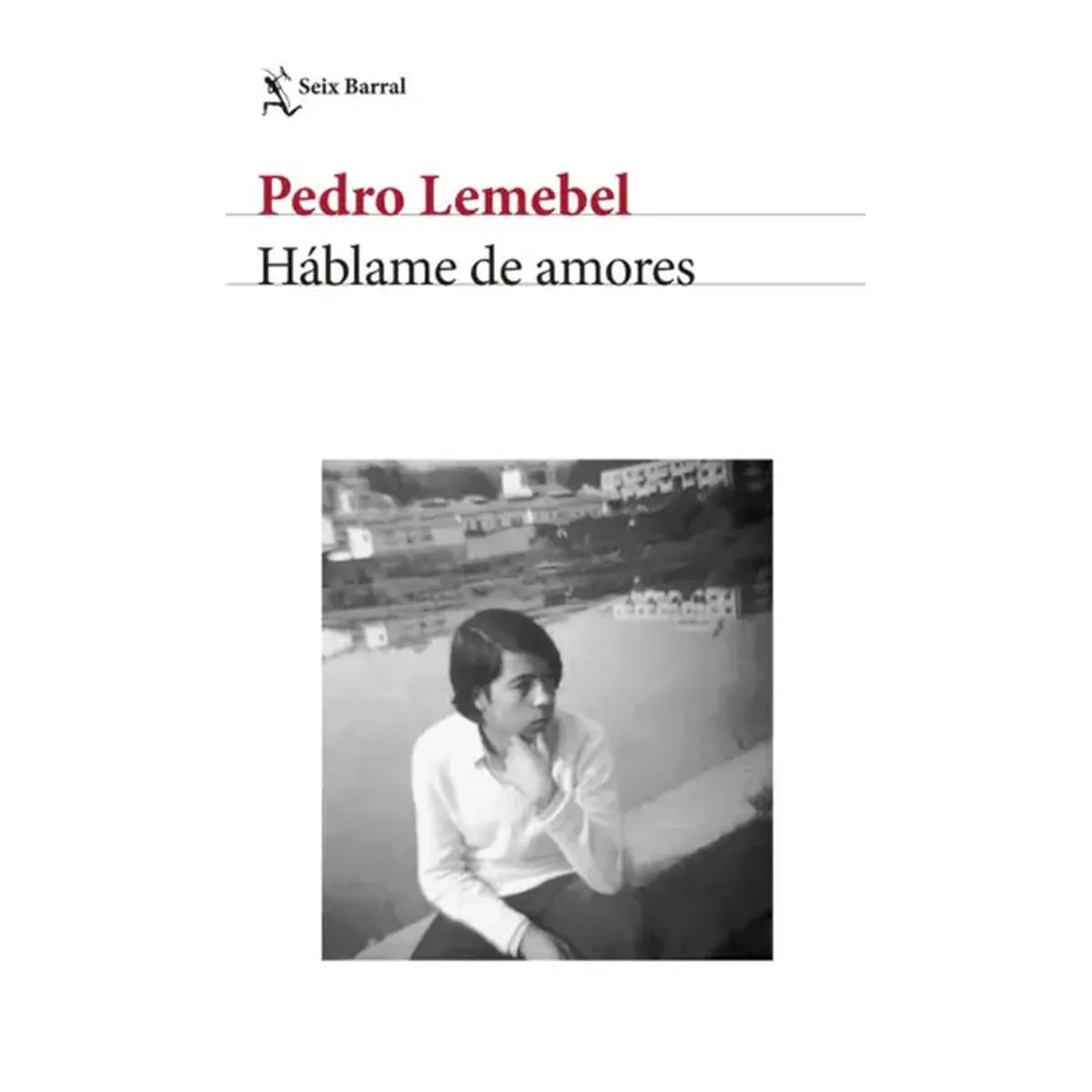 SEIX BARRAL - Libro Háblame de amores - Pedro Lemebel