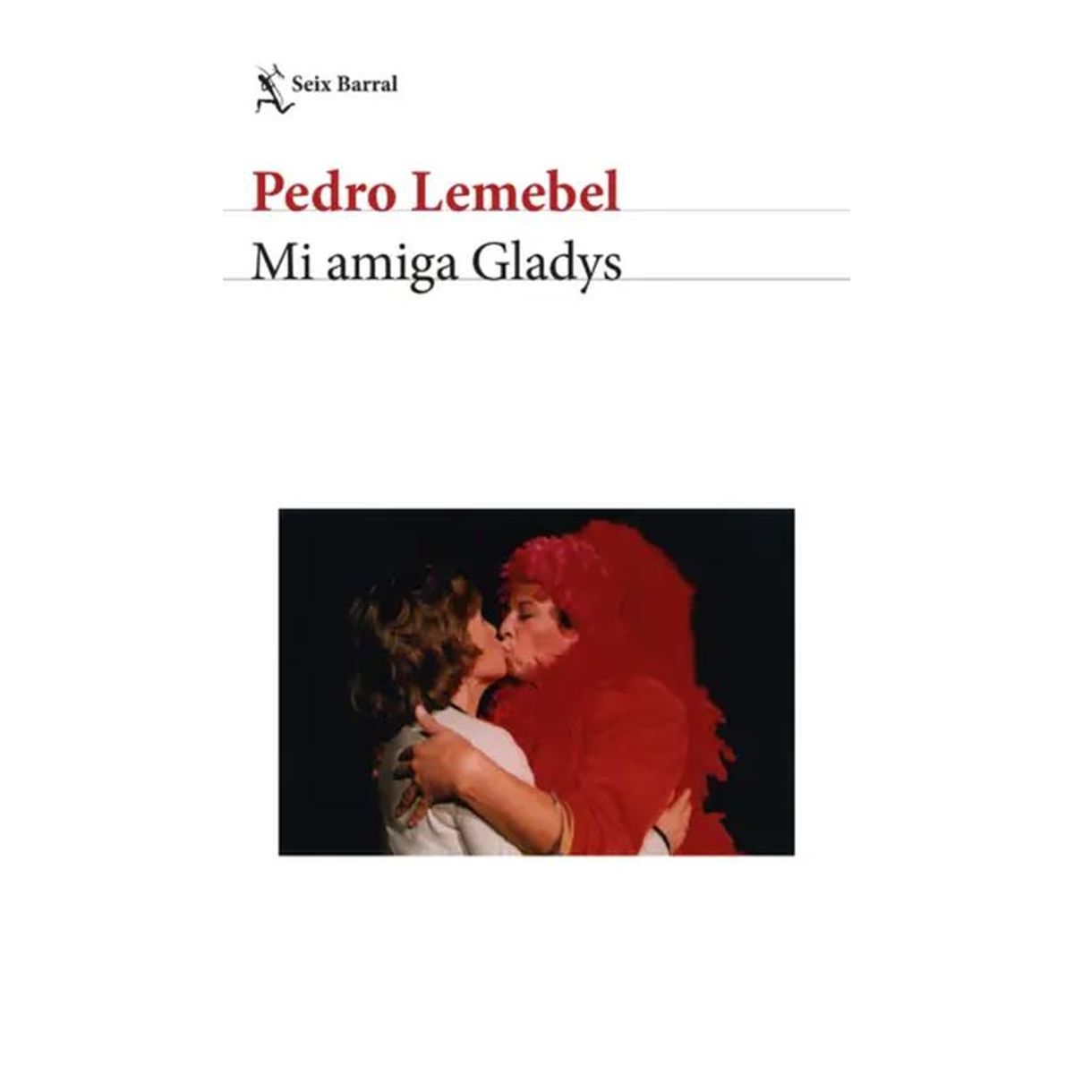 SEIX BARRAL - Libro Mi amiga Gladys  - Pedro Lemebel