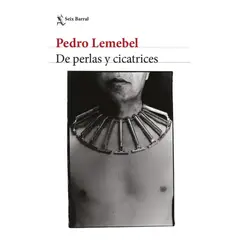 SEIX BARRAL - Libro De perlas y cicatrices - Pedro Lemebel