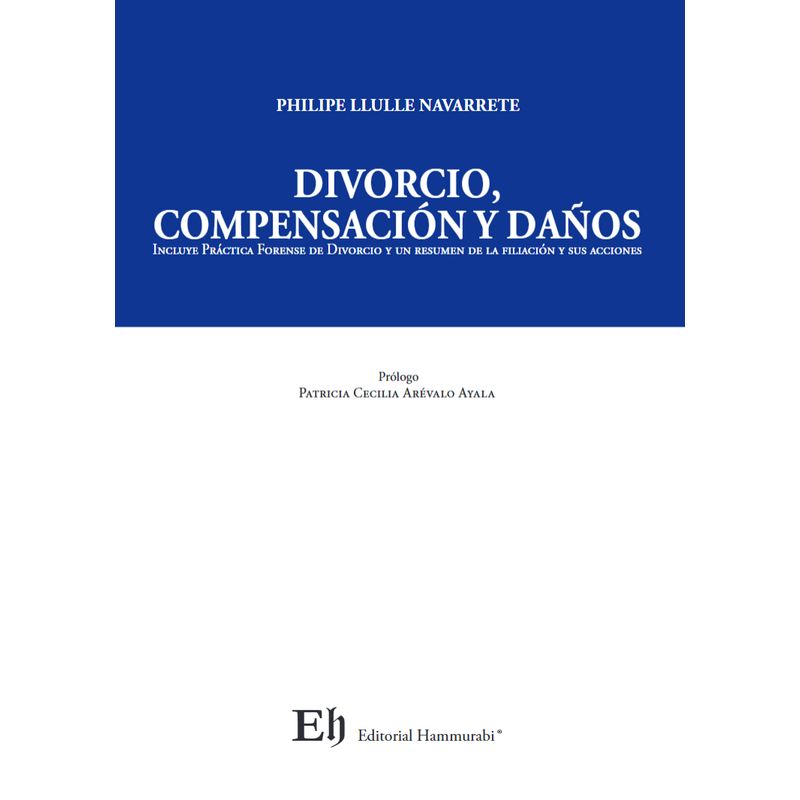 EDITORIAL HAMMURABI - DIVORCIO COMPENSACIÓN Y DAÑOS Incluye Práctica Forense de Divorcio y un resumen de la filiación y sus acciones