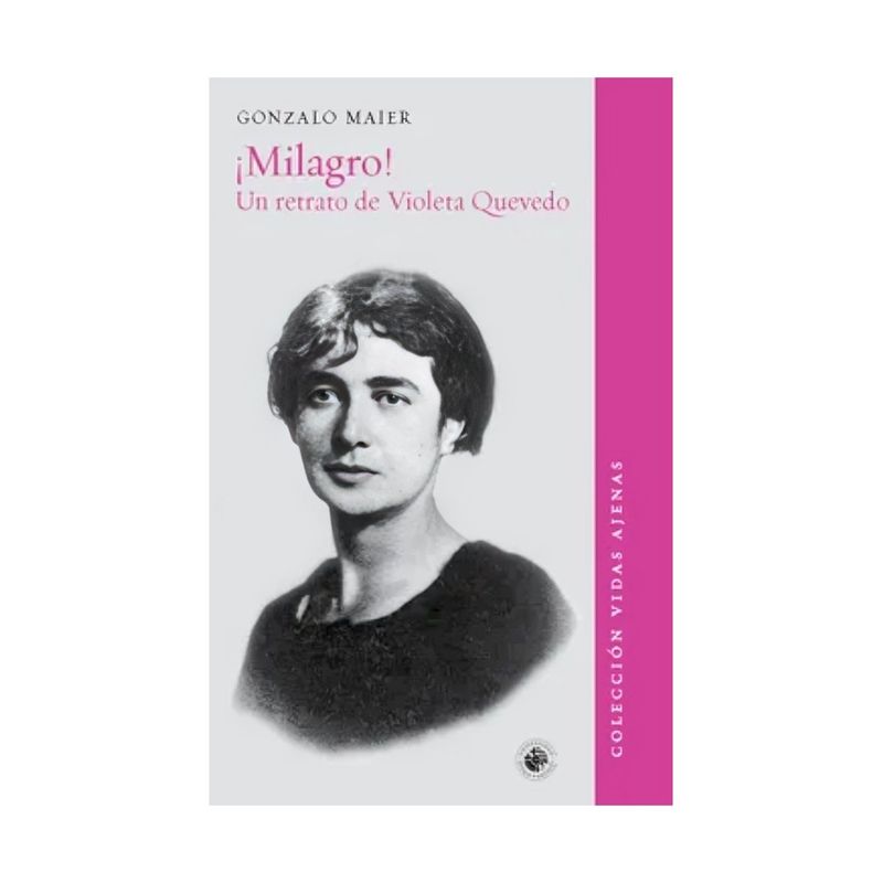 TOP10BOOKS - LIBRO MILAGRO UN RETRATO DE VIOLETA QUEVEDO / VIOLETA QUEVEDO - 1879-1965 FUE