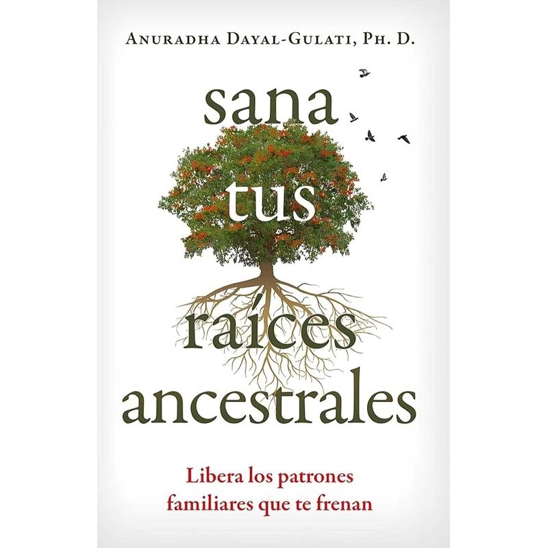 TOP10BOOKS - LIBRO SANA TUS RAICES ANCESTRALES / UN VIAJE ESPIRITUAL HACIA LA SANACIÓN DE LA