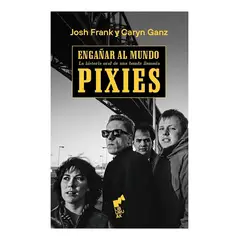 TOP10BOOKS - LIBRO Engañar Al Mundo. La Historia Oral De Una Banda Llamada Pixies