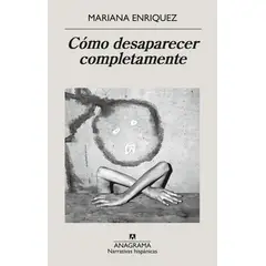 ANAGRAMA - Libro Cómo desaparecer completamente - Mariana Enriquez