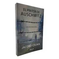 AGUILAR - EL PINTOR DE AUSCHWITZ - JACOBO CELNIK