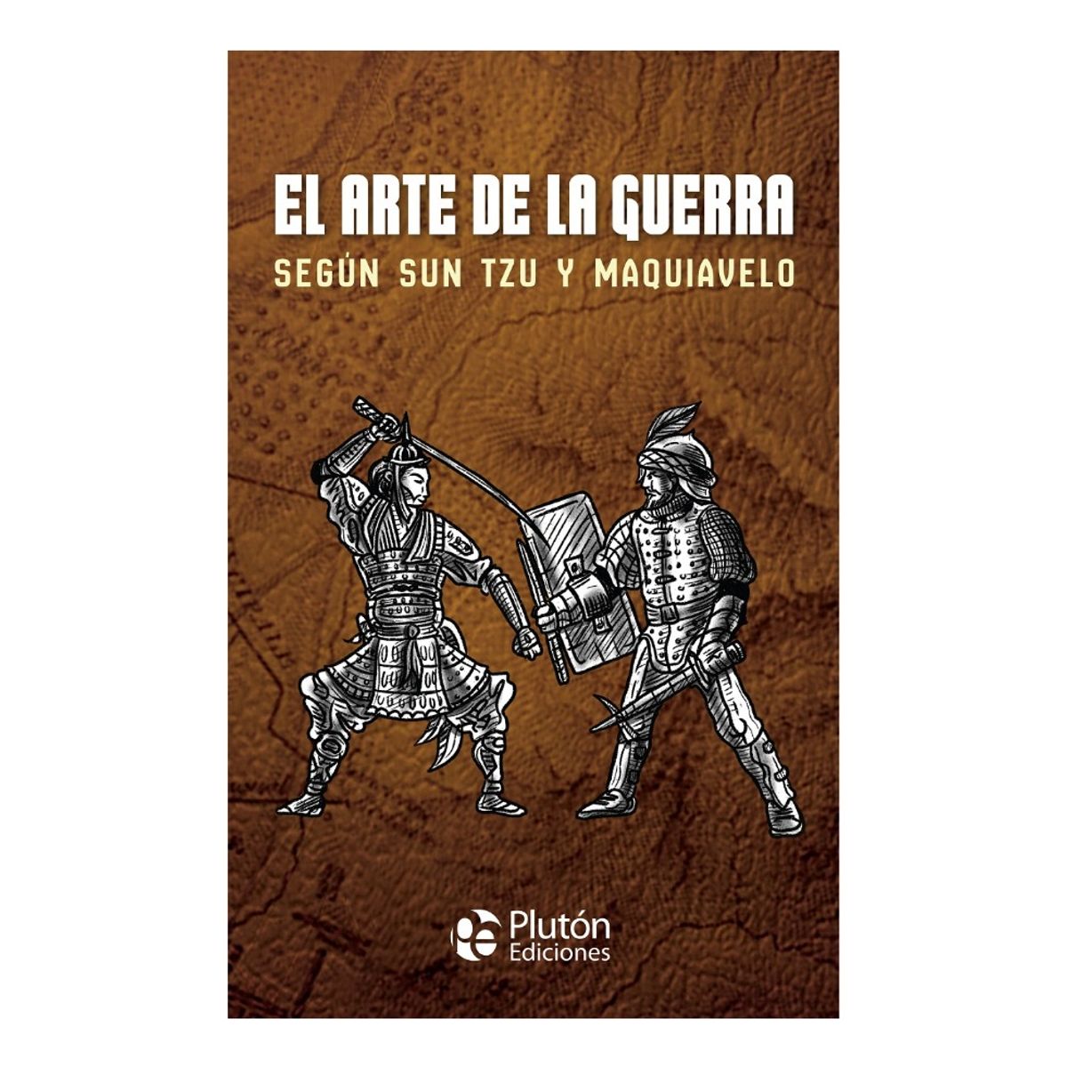 PLUTON EDICIONES - EL ARTE DE LA GUERRA SEGÚN SUN TZU Y MAQUIAVELO