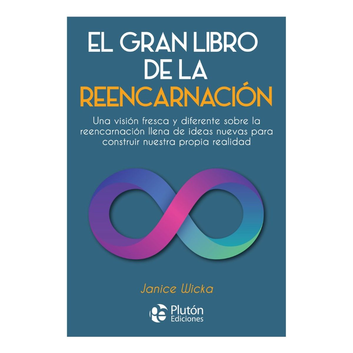 PLUTON EDICIONES - EL GRAN LIBRO DE LA REENCARNACIÓN - JANICE WICKA