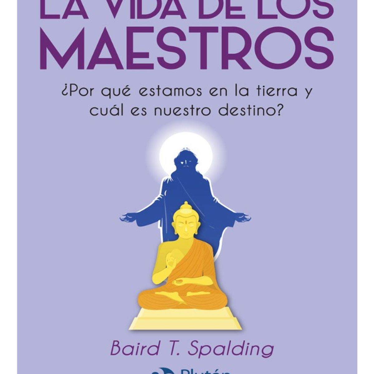 PLUTON EDICIONES - LA VIDA DE LOS MAESTROS - BAIRD T SPALDING