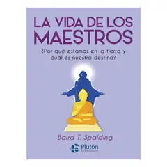 PLUTON EDICIONES - LA VIDA DE LOS MAESTROS - BAIRD T SPALDING