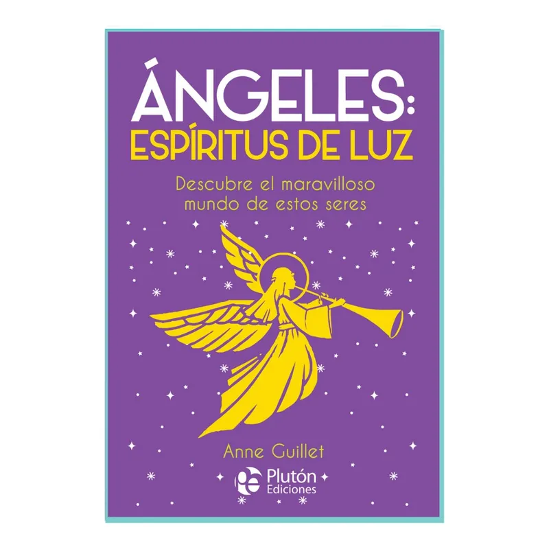 PLUTON EDICIONES - ÁNGELES ESPÍRITUS DE LUZ - ANNE GUILLET