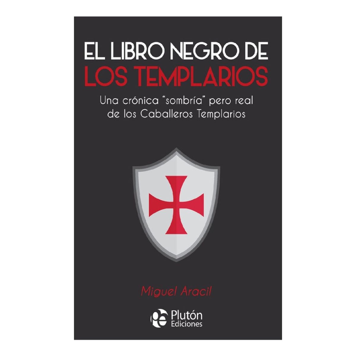PLUTON EDICIONES - EL LIBRO NEGRO DE LOS TEMPLARIOS - MIGUEL ARACIL