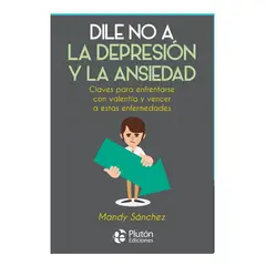 PLUTON EDICIONES - DILE NO A LA DEPRESIÓN Y LA ANSIEDAD - MANDY SÁNCHEZ