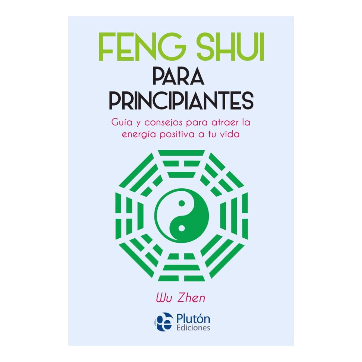 PLUTON EDICIONES - FENG SHUI PARA PRINCIPIANTES - WU ZHEN