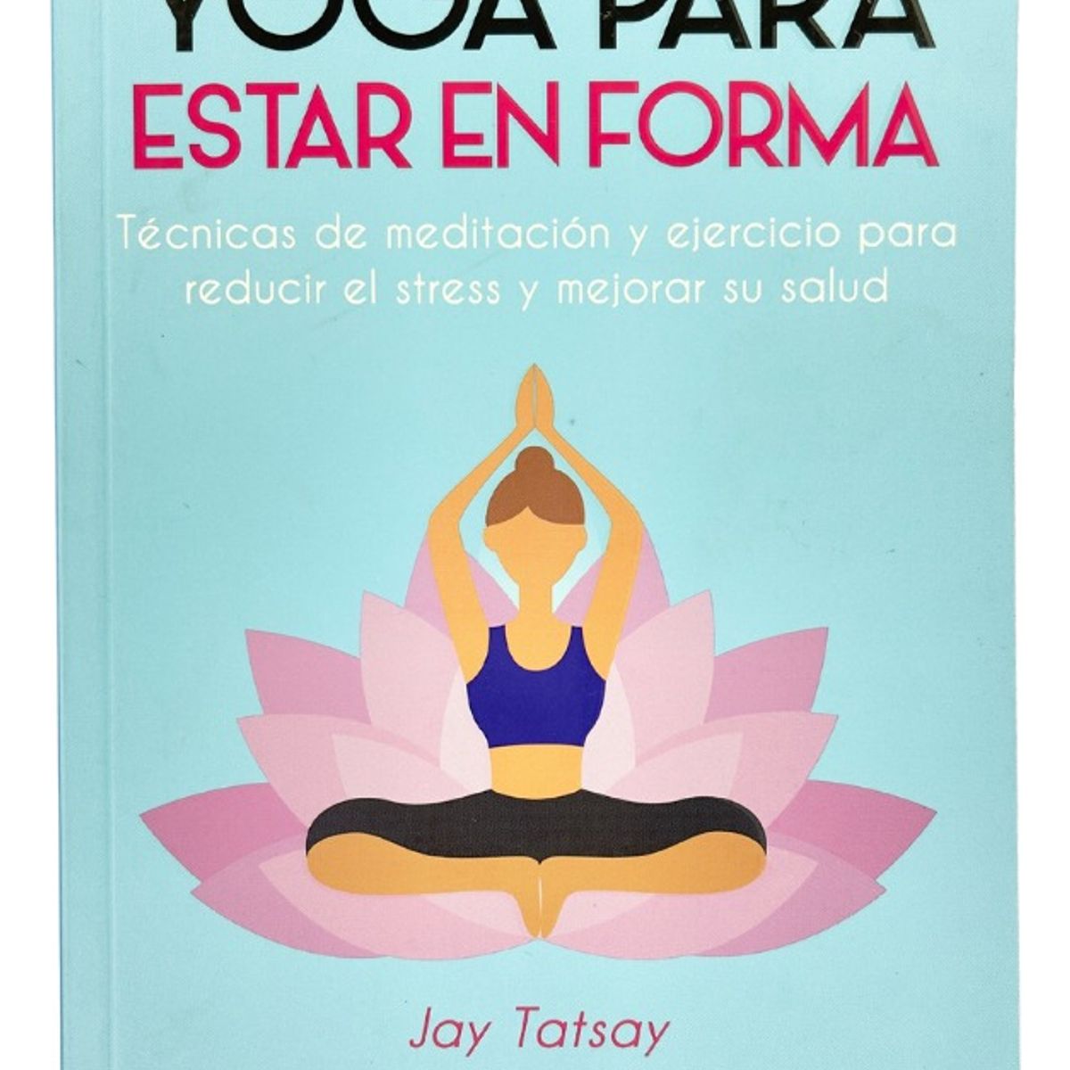 PLUTON EDICIONES - YOGA PARA ESTAR EN FORMA - JAY TATSAY