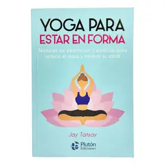 PLUTON EDICIONES - YOGA PARA ESTAR EN FORMA - JAY TATSAY