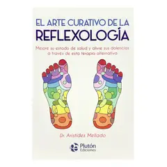 PLUTON EDICIONES - EL ARTE CURATIVO DE LA REFLEXOLOGÍA - DR ARÍSTIDES MELLADO