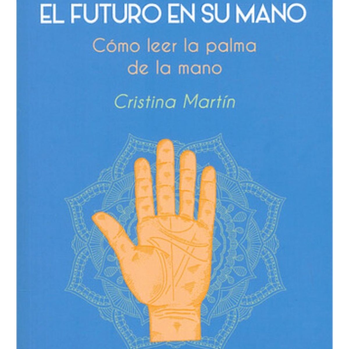 PLUTON EDICIONES - QUIROMANCIA EL FUTURO EN SU MANO - CRISTINA MARTÍN
