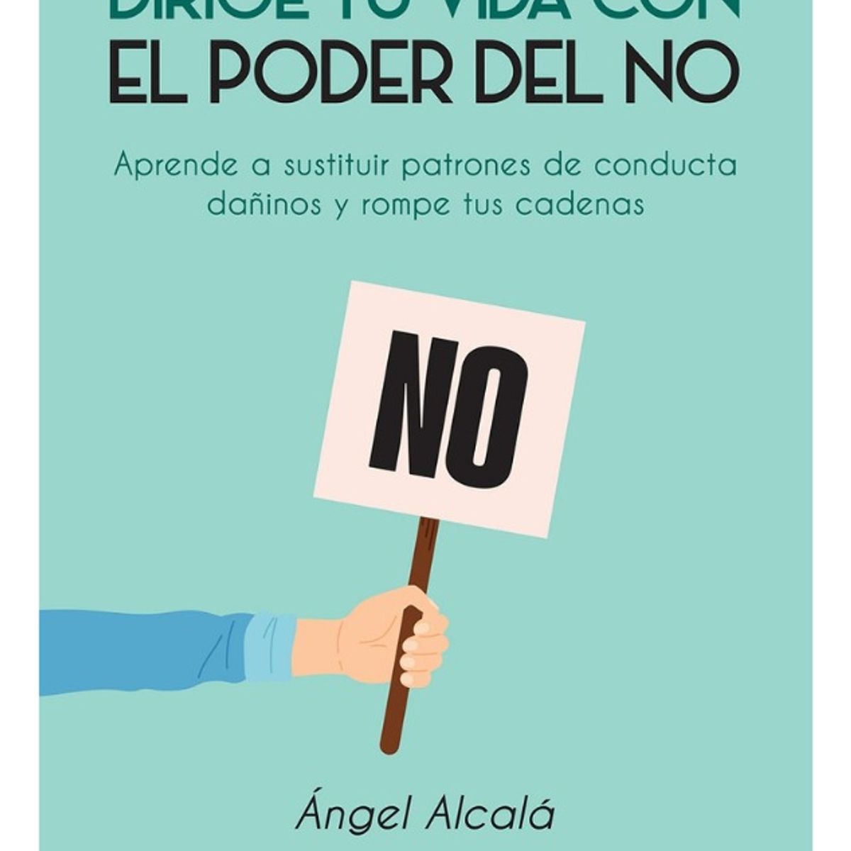PLUTON EDICIONES - DIRIGE TU VIDA CON EL PODER DEL NO - ÁNGEL ALCALÁ