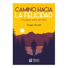 PLUTON EDICIONES - CAMINO HACIA LA FELICIDAD - ÁNGEL ALCALÁ